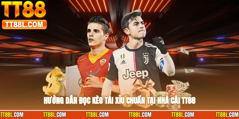 Hướng dẫn đọc kèo tài xỉu chuẩn tại nhà cái TT88
