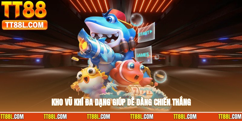 Kho vũ khí đa dạng giúp dễ dàng chiến thắng